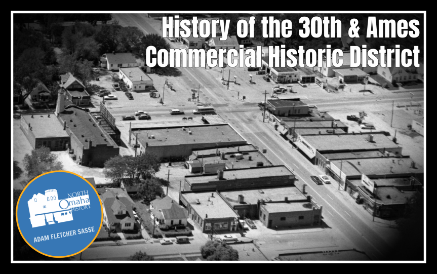 History of the 30th and Ames Commercial Historic District in North Omaha, Nebraska, Adam Fletcher Sasse, NorthOmahaHistory.com.