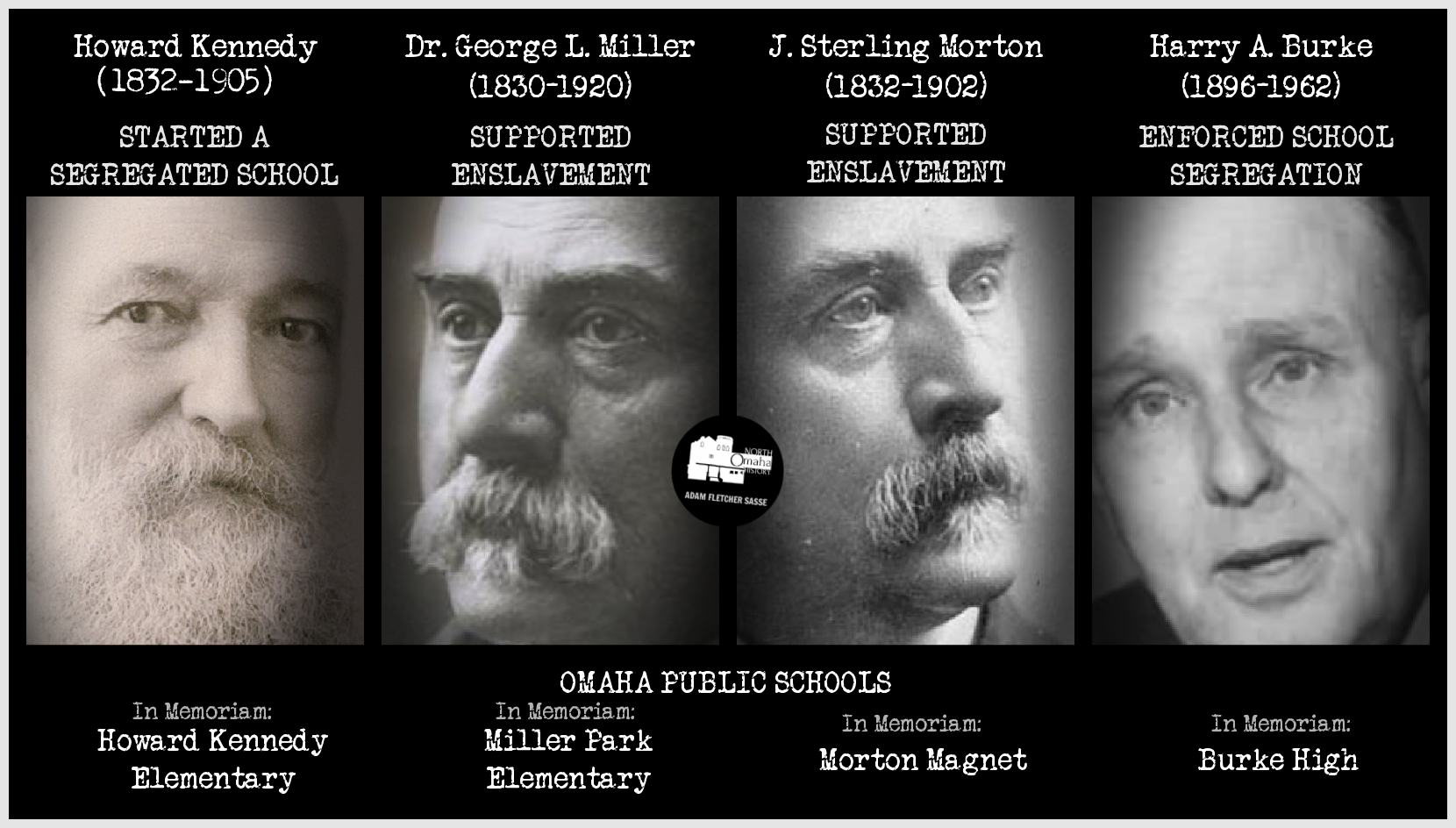 Howard Kennedy, Dr. George L. Miller, J. Sterling Morton, and Harry A. Burke are among the racists that several Omaha Public Schools are named in memory of.