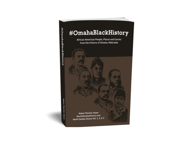 #OmahaBlackHistory: African American People, Places and Events from the History of Omaha, Nebraska by Adam Fletcher Sasse of NorthOmahaHistory.com