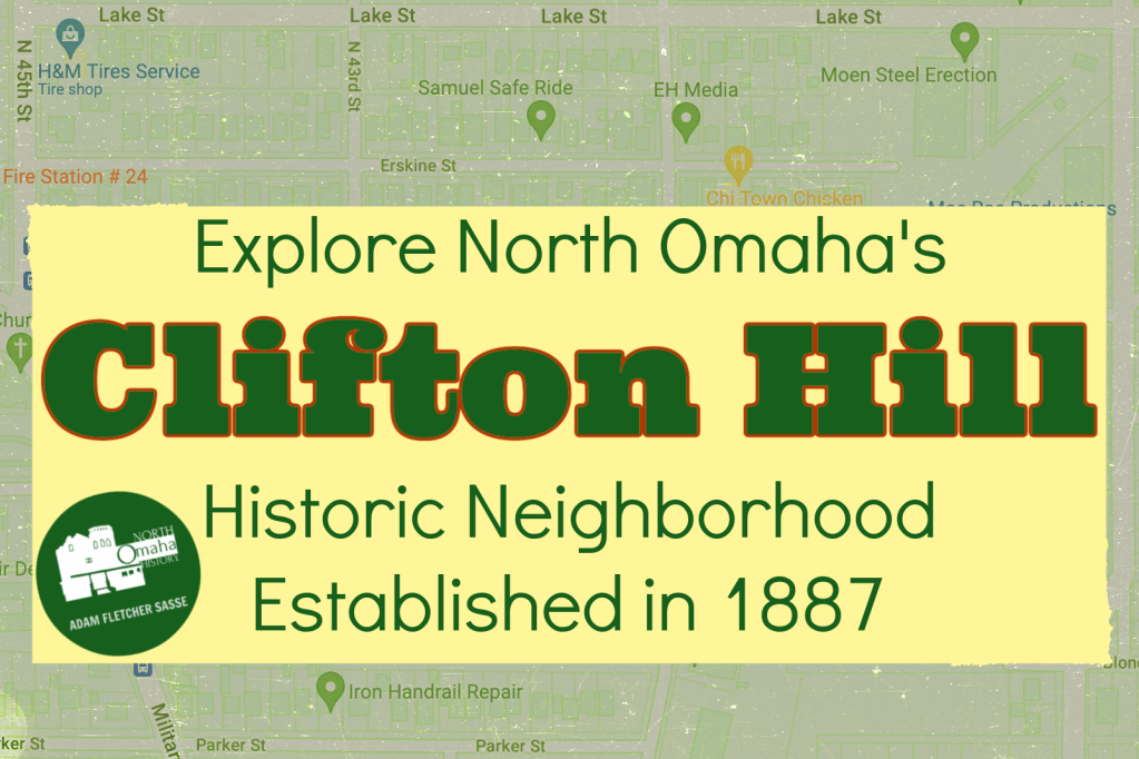 Explore North Omaha's Clifton Hill Historic Neighborhood established in 1887 as researched and written by Adam Fletcher Sasse for NorthOmahaHistory.com