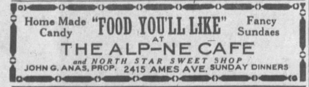 This is from a 1930 ad for the North Star Sweet Shop and Alpine Cafe at 2415 Ames Avenue in North Omaha.